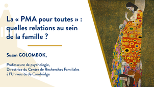 10_La « PMA pour toutes » quelles relations au sein de la famille