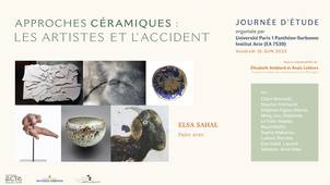 04- Elsa Sahal :  « Faire avec » -  JE Approches céramiques : les artistes et l'accident