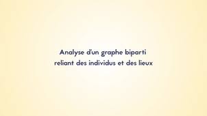 4.3. Analyse d’un graphe biparti reliant des individus et des lieux