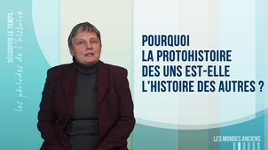 1.2. Pourquoi la protohistoire des uns est-elle l'histoire des autres  ?