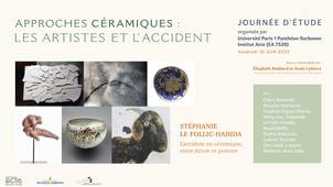 02- Stéphanie Le Follic-Hadida : « L’accident en céramique, entre fatum et posture »  - JE Approches céramiques : les artistes et l'accident