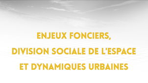 4.1. Enjeux fonciers, division sociale de l'espace et dynamiques urbaines